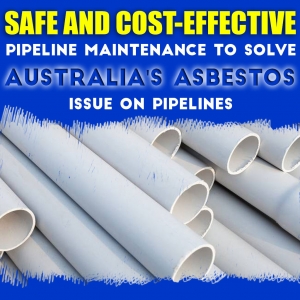 Safe and Cost Effective Pipeline Maintenance to Solve Australia's Asbestos Issue on Pipelines