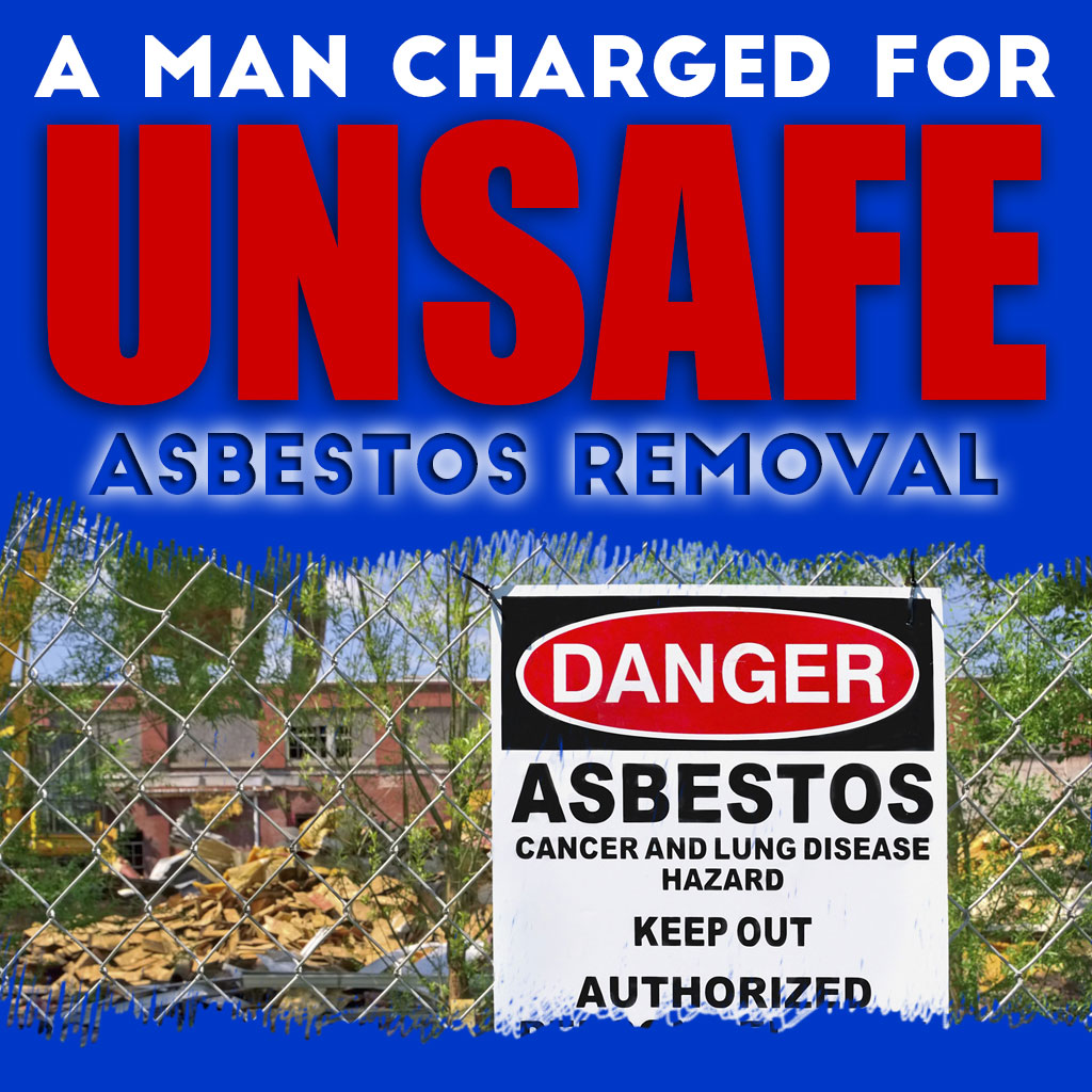 A Man Charged for Unsafe Asbestos Removal