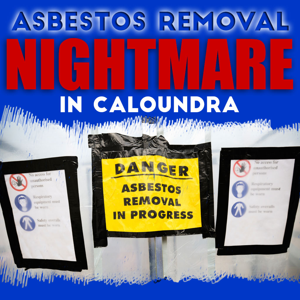 Asbestos Removal Nightmare in Caloundra