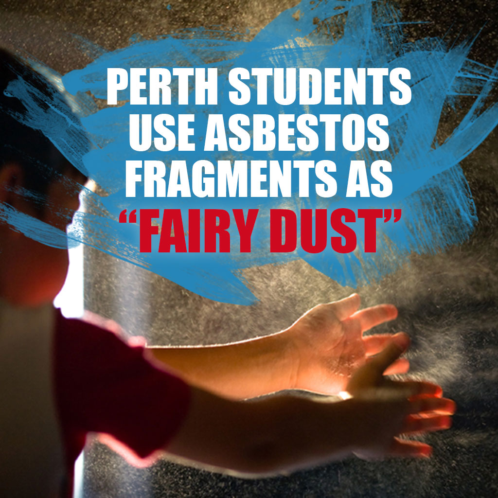 Perth Students Use Asbestos Fragments As “Fairy Dust”
