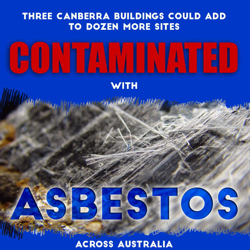 Three Canberra buildings could add to dozen more sites contaminated with Asbestos across Australia
