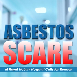 Asbestos Scare at Royal Hobart Hospital Calls for Reaudit