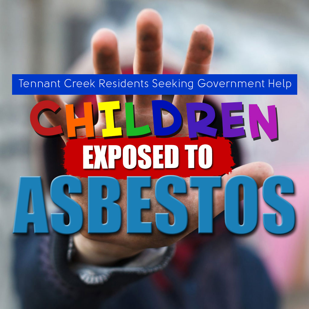 Tennant Creek Residents Seeking Government Help for Children Exposed to Asbestos