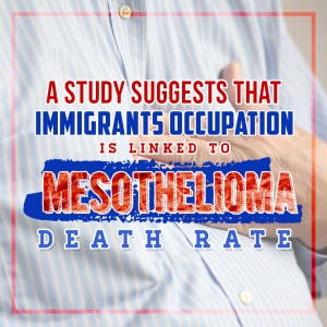 A Study Links Immigrants’ Occupation to Mesothelioma Death Rate