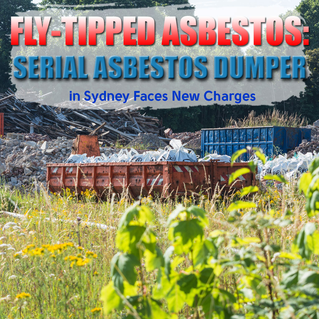 Fly-Tipped Asbestos: Serial Asbestos Dumper in Sydney Faces New Charges