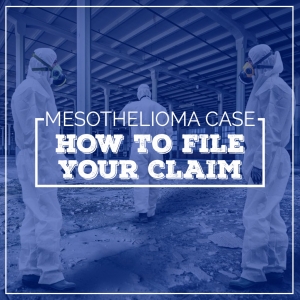Mesothelioma Case: How to File Your Claim
